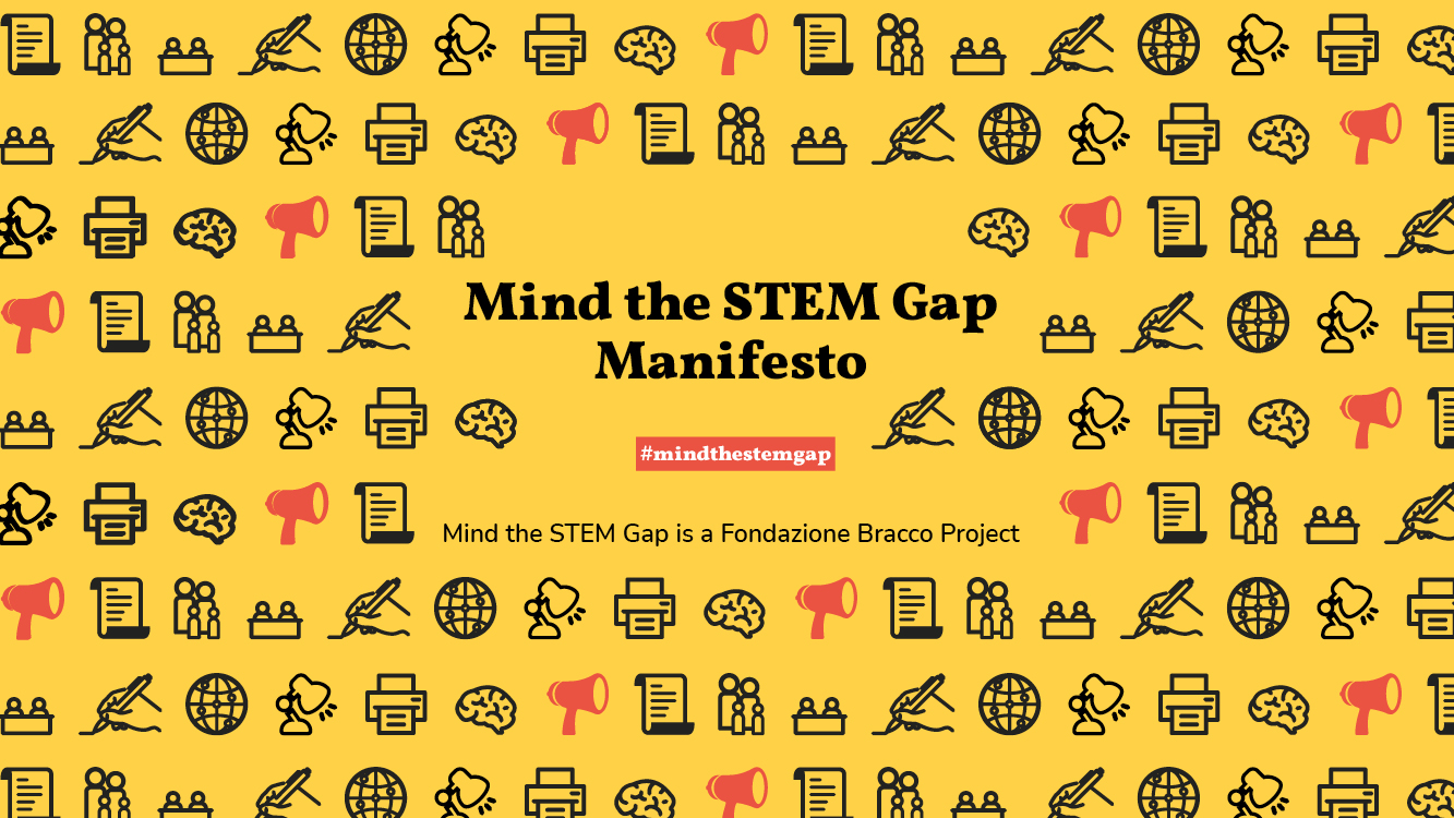 Mind the STEM Gap is Fondazione Bracco’s Manifesto in support of access to STEM disciplines for women, overcoming gender stereotypes.